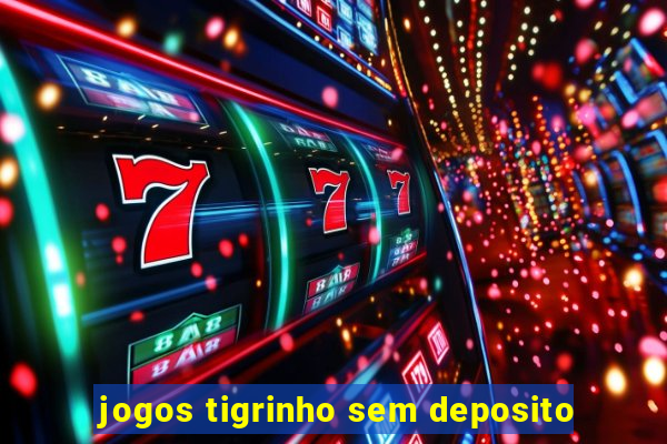 jogos tigrinho sem deposito